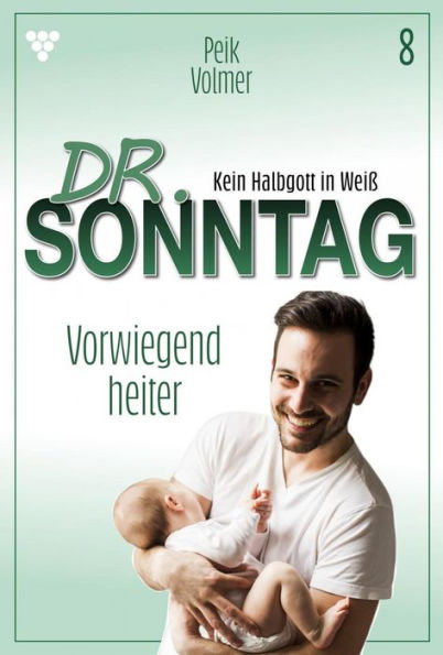 Vorwiegend heiter: Dr. Sonntag 8 - Arztroman