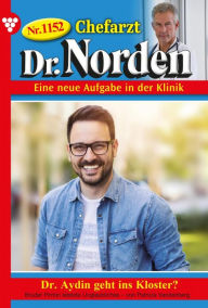 Title: Dr. Aydin geht ins Kloster?: Chefarzt Dr. Norden 1152 - Arztroman, Author: Patricia Vandenberg