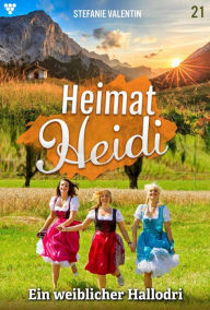 Title: Ein weiblicher Hallodri: Heimat-Heidi 21 - Heimatroman, Author: Stefanie Valentin