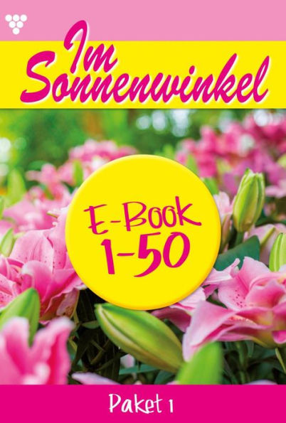 E-Book 1-50: Im Sonnenwinkel Paket 1 - Familienroman