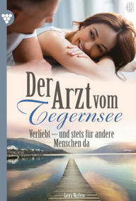 Title: Verliebt - und stets für andere Menschen da: Der Arzt vom Tegernsee 43 - Arztroman, Author: Laura Martens