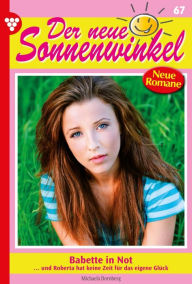 Title: Babette in Not: Der neue Sonnenwinkel 67 - Familienroman, Author: Michaela Dornberg