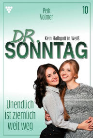 Title: Unendlich ist ziemlich weit weg: Dr. Sonntag 10 - Arztroman, Author: Peik Volmer