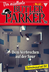 Title: Dem Verbrechen auf der Spur: Der exzellente Butler Parker 62 - Kriminalroman, Author: Günter Dönges