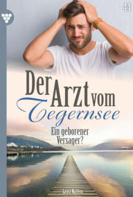 Title: Ein geborener Versager?: Der Arzt vom Tegernsee 44 - Arztroman, Author: Laura Martens