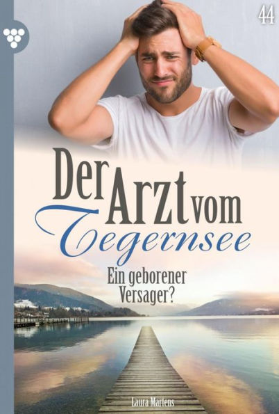 Ein geborener Versager?: Der Arzt vom Tegernsee 44 - Arztroman