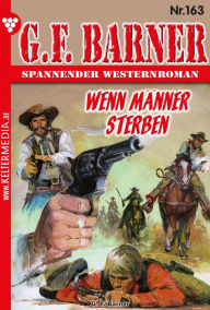 Title: Wenn Männer sterben: G.F. Barner 163 - Western, Author: G.F. Barner