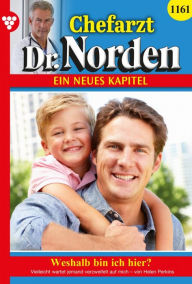 Title: Weshalb bin ich hier?: Chefarzt Dr. Norden 1161 - Arztroman, Author: Helen Perkins