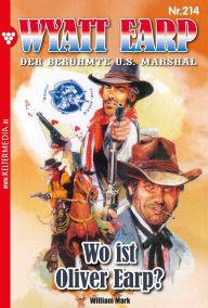 Title: Wo ist Oliver Earp?: Wyatt Earp 214 - Western, Author: William Mark