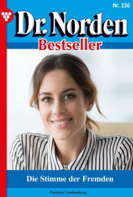 Title: Die Stimme der Fremden: Dr. Norden Bestseller 330 - Arztroman, Author: Patricia Vandenberg