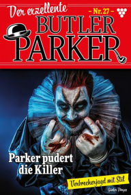 Title: Parker pudert die Killer: Der exzellente Butler Parker 27 - Kriminalroman, Author: Günter Dönges