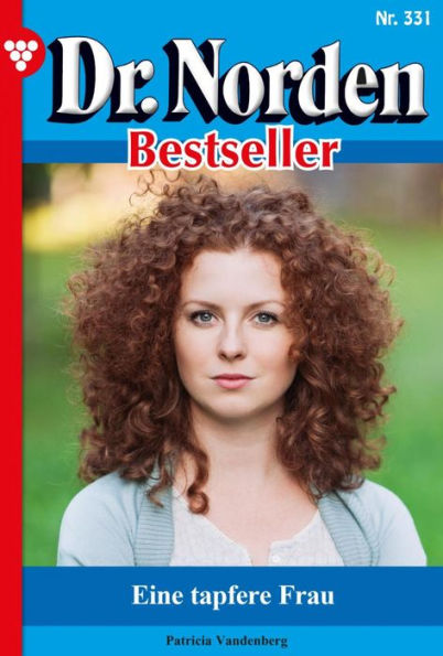 Eine tapfere Frau: Dr. Norden Bestseller 331 - Arztroman