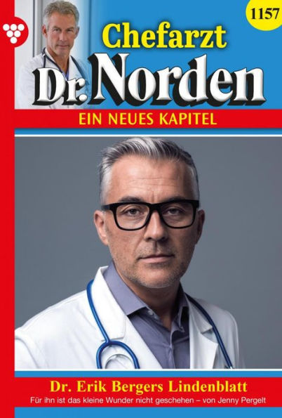 Dr. Erik Bergers Lindenblatt: Chefarzt Dr. Norden 1157 - Arztroman