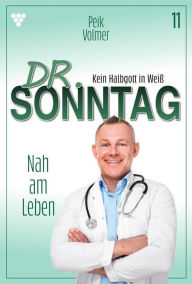 Title: Nah am Leben: Dr. Sonntag 11 - Arztroman, Author: Peik Volmer