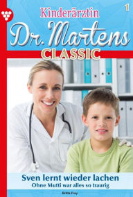 Title: Sven lernt wieder lachen: Kinderärztin Dr. Martens Classic 1 - Arztroman, Author: Britta Frey