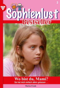 Title: Wo bist du, Mami?: Sophienlust Bestseller 3 - Familienroman, Author: Marietta Brem