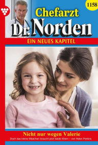 Title: Nicht nur wegen Valerie: Chefarzt Dr. Norden 1158 - Arztroman, Author: Helen Perkins
