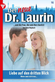 Title: Liebe auf den dritten Blick: Der neue Dr. Laurin 16 - Arztroman, Author: Viola Maybach