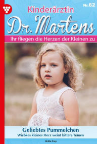 Title: Geliebtes Pummelchen: Kinderärztin Dr. Martens 62 - Arztroman, Author: Britta Frey