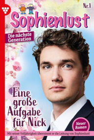 Title: Eine große Aufgabe für Nick: Sophienlust - Die nächste Generation 1 - Familienroman, Author: Ursula Hellwig