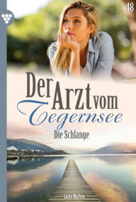Title: Die Schlange: Der Arzt vom Tegernsee 48 - Arztroman, Author: Laura Martens