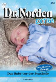 Title: Das Baby vor der Praxistür: Dr. Norden Extra 3 - Arztroman, Author: Patricia Vandenberg