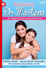 Title: Meine Mutti - meine beste Freundin: Kinderärztin Dr. Martens 64 - Arztroman, Author: Britta Frey