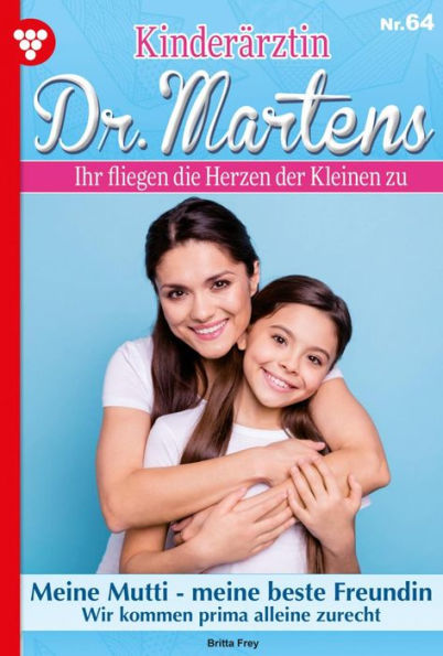 Meine Mutti - meine beste Freundin: Kinderärztin Dr. Martens 64 - Arztroman
