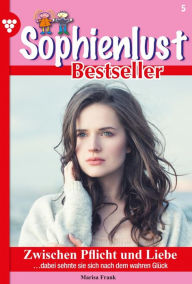 Title: Zwischen Liebe und Pflicht: Sophienlust Bestseller 5 - Familienroman, Author: Marisa Frank