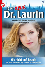 Title: Gib nicht auf, Jasmin!: Der neue Dr. Laurin 20 - Arztroman, Author: Viola Maybach