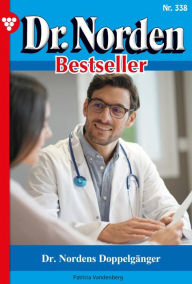 Title: Dr. Nordens Doppelgänger: Dr. Norden Bestseller 338 - Arztroman, Author: Patricia Vandenberg