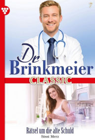 Title: Rätsel um die alte Schuld: Dr. Brinkmeier Classic 7 - Arztroman, Author: Sissi Merz