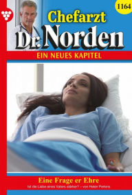 Title: Eine Frage der Ehre: Chefarzt Dr. Norden 1164 - Arztroman, Author: Helen Perkins