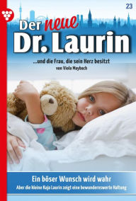 Title: Ein böser Wunsch wird wahr: Der neue Dr. Laurin 23 - Arztroman, Author: Viola Maybach