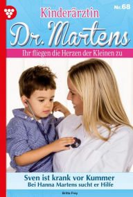 Title: Swen ist krank vor Kummer: Kinderärztin Dr. Martens 68 - Arztroman, Author: Britta Frey