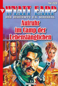 Title: Aufruhr im Camp der Lebenslänglichen: Wyatt Earp 222 - Western, Author: William Mark