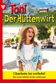 Title: Charlotte ist verliebt!: Toni der Hüttenwirt 256 - Heimatroman, Author: Friederike von Buchner