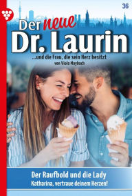 Title: Der Raufbold und die Lady: Der neue Dr. Laurin 36 - Arztroman, Author: Viola Maybach