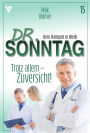 Trotz allem - Zuversicht: Dr. Sonntag 15 - Arztroman