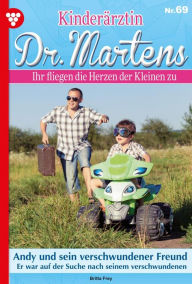 Title: Andy und sein verschwundener Freund: Kinderärztin Dr. Martens 69 - Arztroman, Author: Britta Frey