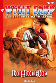 Title: Longhorn-Joe: Wyatt Earp 223 - Western, Author: William Mark