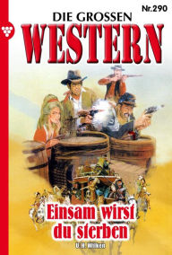 Title: Einsam wirst du sterben: Die großen Western 290, Author: U.H. Wilken