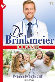 Title: Wenn dich das Unglück trifft ...: Dr. Brinkmeier Classic 11 - Arztroman, Author: Sissi Merz