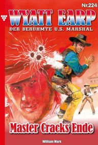 Title: Master Cracks Ende: Wyatt Earp 224 - Western, Author: William Mark