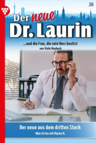 Title: Der Neue aus dem dritten Stock: Der neue Dr. Laurin 26 - Arztroman, Author: Viola Maybach