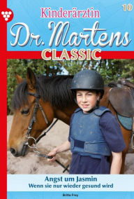 Title: Angst um Jasmin: Kinderärztin Dr. Martens Classic 10 - Arztroman, Author: Britta Frey