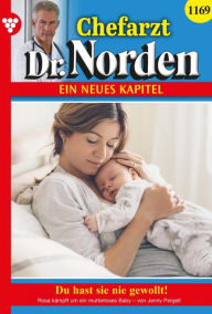 Title: Du hast sie nie gewollt: Chefarzt Dr. Norden 1169 - Arztroman, Author: Jenny Pergelt