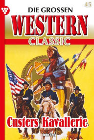 Title: Custers Kavallerie: Die großen Western Classic 45 - Western, Author: Howard Duff