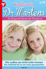 Title: Wir wollen uns nicht mehr trennen: Kinderärztin Dr. Martens 72 - Arztroman, Author: Britta Frey