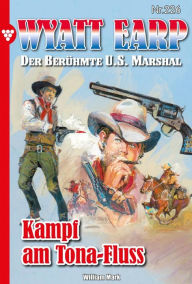 Title: Kampf am Tonga-Fluss: Wyatt Earp 226 - Western, Author: William Mark